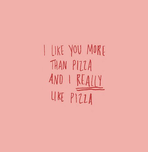 Pizza Quotes, What I Like About You, I Love Pizza, Love Pizza, Trendy Quotes, I Like You, Love You More Than, Make Me Happy, The Words