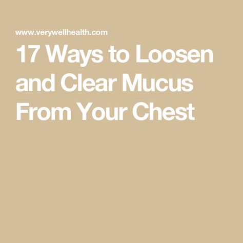 17 Ways to Loosen and Clear Mucus From Your Chest Color Of Mucus Meaning, How To Clear Chest Congestion, Natural Mucus Expectorant, Clear Chest Congestion Fast, How To Break Up Mucus In Chest, Mucus Color, Getting Rid Of Mucus, Clear Mucus, Chest Congestion Remedies