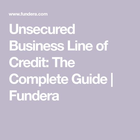 Unsecured Business Line of Credit: The Complete Guide | Fundera Line Of Credit, Business Loans