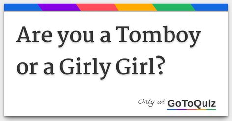 Results: Are you a Tomboy or a Girly Girl? How To Be A Tomboy, Tomboy Drawing, Pretty Tomboy, Random Quizzes, How To Be More Feminine, Quizzes For Fun, Quiz Me, Online Quizzes, Online Quiz