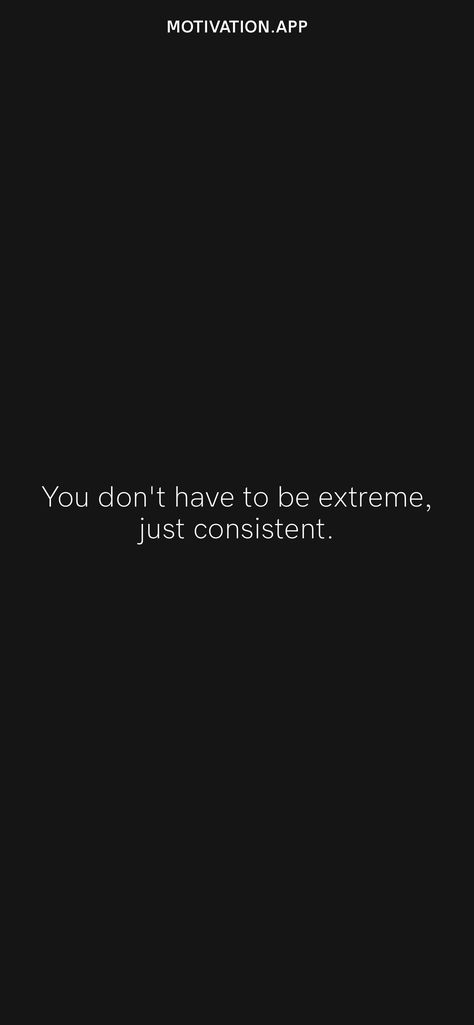 You Dont Have To Be Extreme Just Be Consistent, You Don’t Have To Be Extreme Just Consistent, Inconsistency Is Unattractive, Conquer Quotes Motivation, Dark Motivation, Conquer Quotes, Jesus Memes, Goal Board, Motivation App