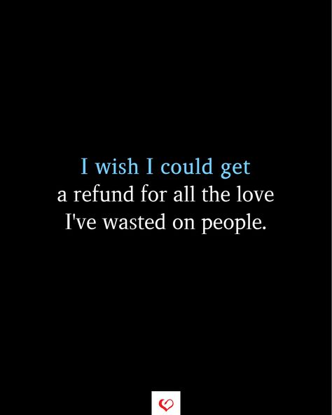 I wish I could get a refund for all the love I've wasted on people.  #relationship #quote #love #couple #quotes #inspirationalquotes #womanquotes #relationshipgoals Love Couple Quotes, Healing Heartbreak, Effort Quotes, Relationship Quote, Circle Quotes, You Broke Me, Quote Love, Want To Be Loved, Student Motivation