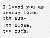 Cursed Love Aesthetic, Icarus Love Quotes, Icarus Poetry, Icarus Aesthetic, Icarus Fell, Cheesy Lines, Funny Feeling, Inspirational Songs, Simple Love Quotes