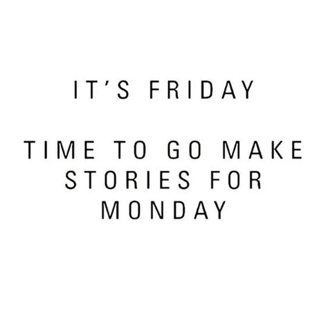 Hopefully they will be stories you'll want to remember... | "It's Friday. Time to go make stories for Monday." Teeth Quotes, Citation Instagram, Anne Taintor, Happy Weekend Quotes, Happy Friday Quotes, Friday Quotes Funny, Weekday Quotes, Happy Week End, Weekend Quotes