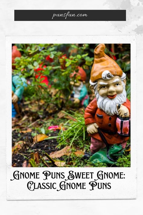 Visit Website Gnome Puns, Puns Funny, Puns Jokes, Garden Gnomes, Garden Gnome, Word Play, Gnome Garden, Funny Puns, Green Thumb