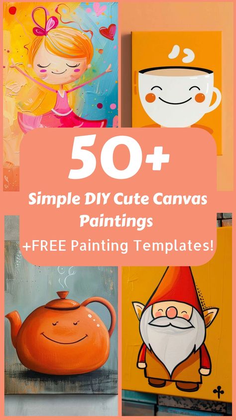 Colorful DIY canvas paintings featuring a smiling girl, a happy coffee cup, a cheerful teapot, and a gnome with the text "50+ Simple DIY Cute Canvas Paintings +FREE Painting Templates!". Canvas Painting Ideas Aesthetic Quotes, Big Canvas Painting Ideas Acrylic Easy, Adorable Paintings, Simple Canvas Paintings For Beginners, Beginner Painting Ideas, Cupcake Coloring Pages, Canvas Painting Ideas For Beginners, Charming Aesthetic, Aesthetic Canvas