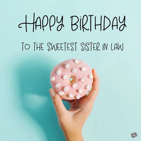 Happy birthday image for sister in law. Unique Birthday Wishes For Sister In Law, Happy Birthday Sister In Law Funny, Sister In Law Birthday Quotes, Hbd Sister, Friendship Birthday Wishes, Happy Birthday Sister In Law, Birthday Sister In Law, Sister In Law Quotes, In Law Quotes