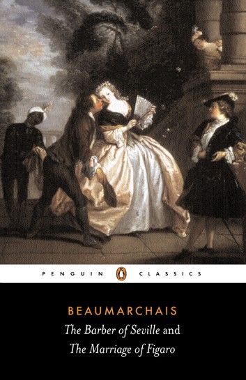 The Barber Of Seville And The Marriage Of Figaro The Marriage Of Figaro, Barber Of Seville, Marriage Of Figaro, History Of Literature, Men Of Letters, Long Books, The Barber, Penguin Classics, Famous Words