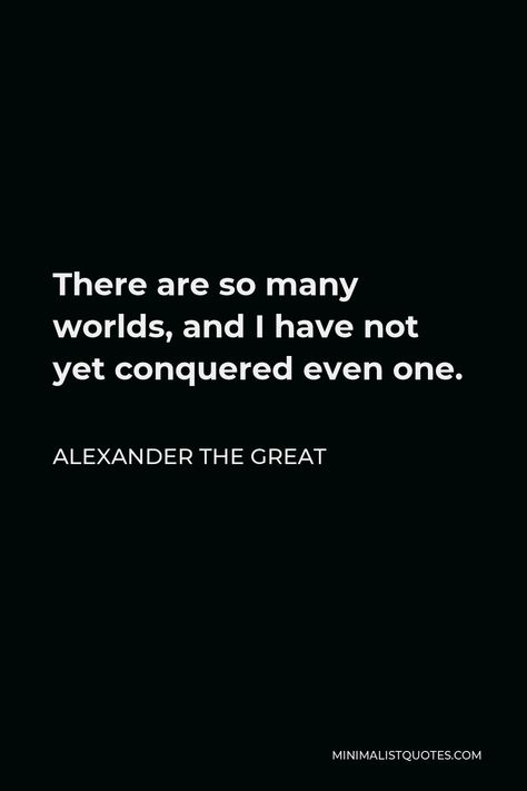 Alexander Quotes, Alexander The Great Quotes, Man Moment, King Do, Deeper Life, My Philosophy, Great Father, Life Philosophy, Alexander The Great