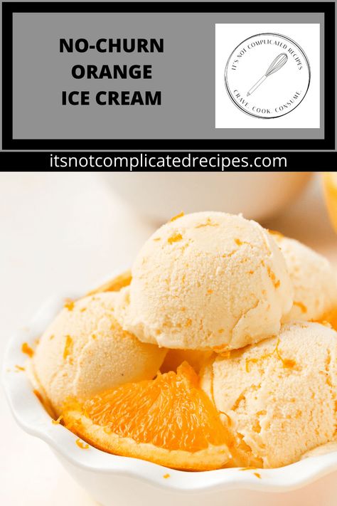 No-Churn Orange Ice Cream Clementine Ice Cream, Orange Ice Cream Recipe, No Churn Ice Cream Recipes, Granita Recipes, Orange Ice Cream, Desserts Table, Churn Ice Cream, Chocolate Dipped Fruit, Ice Cream Maker Recipes