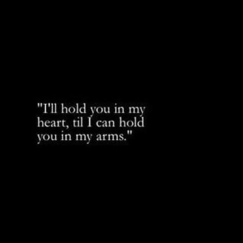 I'll hold you in my heart till i can hold yo in my arms In My Arms, Love Wishes, Enjoy The Little Things, Love And Lust, Personal Quotes, Magic Words, Daily Motivational Quotes, More Than Words, All You Need Is Love