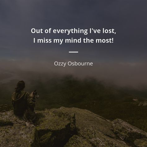 Out of everything I've lost, I miss my mind the most! - Ozzy Osbourne Out Of Everyone I Lost I Miss Myself The Most, I Miss Myself, Ozzy Osbourne Quotes, Blizzard Of Ozz, Mick Jones, Improve Writing, Good Instagram Captions, Interesting Quotes, Kill People