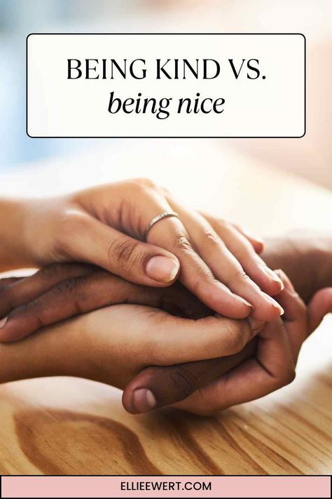 The Ultimate Guide to Being Kind vs. Being Nice How To Be Kind, Breaking Codependency, Teaching Kindness, Community Service Projects, Being Nice, Personal Values, Active Listening, Kind Person, To Be Kind