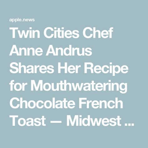 Twin Cities Chef Anne Andrus Shares Her Recipe for Mouthwatering Chocolate French Toast — Midwest Living Chocolate French Toast, Midwest Living, Breakfast Bread, Breakfast Bites, Egg Recipes For Breakfast, Recipes Sweet, Bread Recipes Sweet, Make Ahead Breakfast, Egg Breakfast