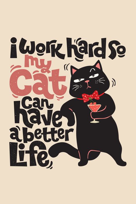 Funny Cat - Cat Lover Funny Work Posters, Cute Quotes For Cats, Cat Qoute Wallpaper, Cat Posters Funny, Black Cat Humor, Quote For Cat Lovers, Trendy Cat Design T-shirt For Streetwear, Motivational Cat Posters, Tshirt Printing Business