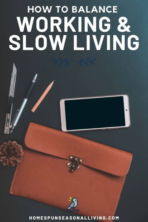 You can have a simple life and a working life. Whether out of necessity or because you want too it is possible to have a slow life that also includes full-time work. Get doable tips and questions to find the right path for you on our blog. #slowliving #simpleliving #workinglife Slow Living Jobs, Homemaking While Working Full Time, Slow Living Lifestyle, Becoming Minimalist, Seasonal Living, A Simple Life, Simple Lifestyle, Simpler Lifestyle, Simplifying Life