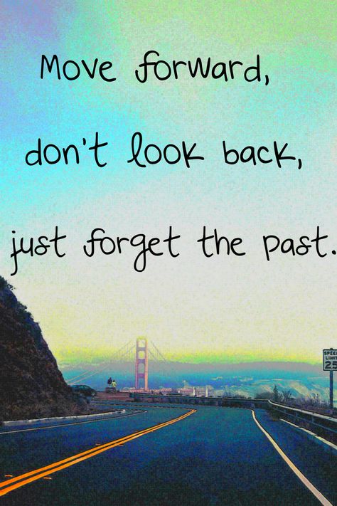 Forget Past Quotes, Quotes About The Past, Forget The Past Quotes, Forget About The Past, Forget Past, The Past Quotes, Dont Look Back Quotes, Forward Quotes, Moving Forward Quotes