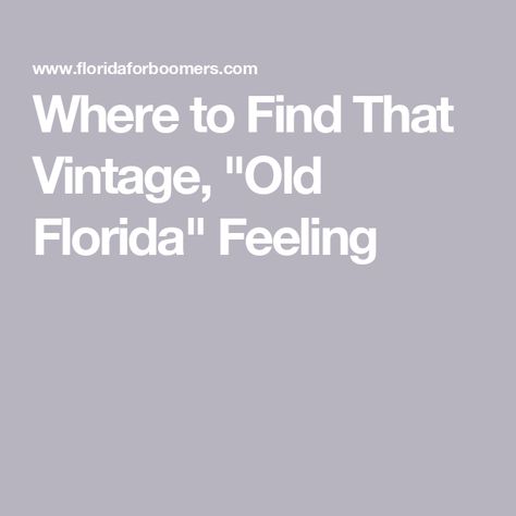 Where to Find That Vintage, "Old Florida" Feeling Old Florida, Vintage Florida, Small Towns, The Vintage, Florida, Gems, Feelings