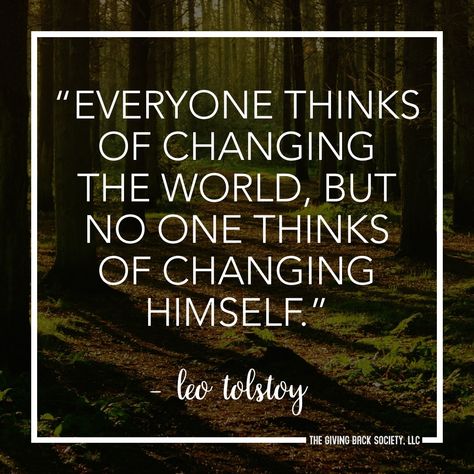 "Everyone thinks of changing the world, but no one thinks of changing himself." – Leo Tolstoy Change Myself Quotes, Change Myself, Myself Quotes, Seeing Quotes, Change Yourself, Leo Tolstoy, Changing The World, Giving Back, Change The World