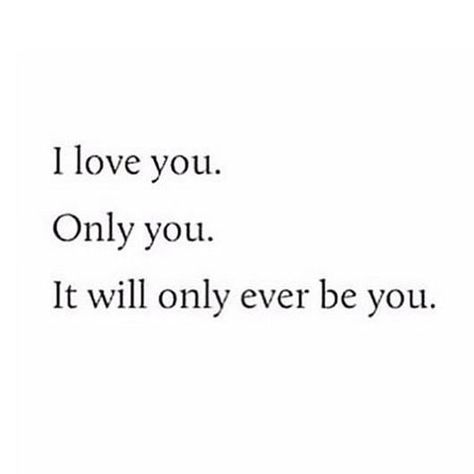 I Love You And Only You Quotes, I Love You Only You, Only You And Me, I Love You And Only You, I Love Only You, I Love All Of You Quotes, I Only Love You, I Love My Girlfriend Aesthetic, Yes I Love You