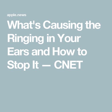 What's Causing the Ringing in Your Ears and How to Stop It — CNET How To Stop Ringing In The Ears, Stop It, Medical Conditions, Apple News, Health, 10 Things