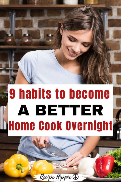 Are you trying to learn how to cook better?  What if I told you that if you implement these 9 habits into your home cooking, you will instantly become a better home cook! Self help doesn't have to be hard, and these kitchen hacks are easy but successful.  Love yourself in the kitchen with these helpful tips! #betteryourself