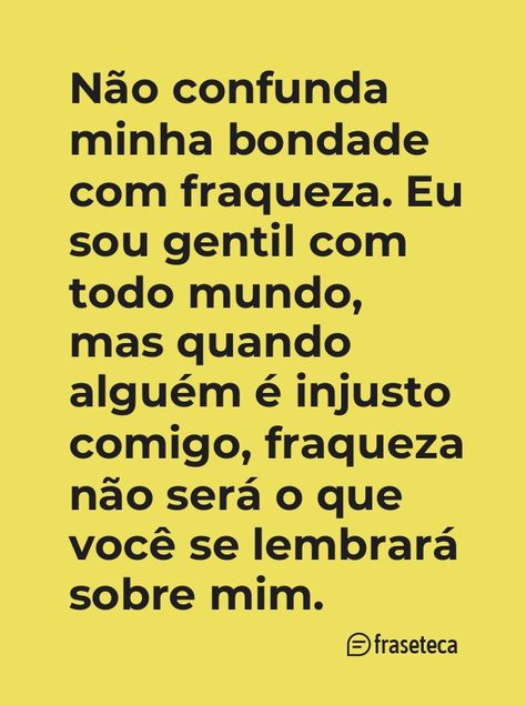 Não confunda minha bondade com fraqueza. Eu sou gentil com todo mundo, - Fraseteca Funny