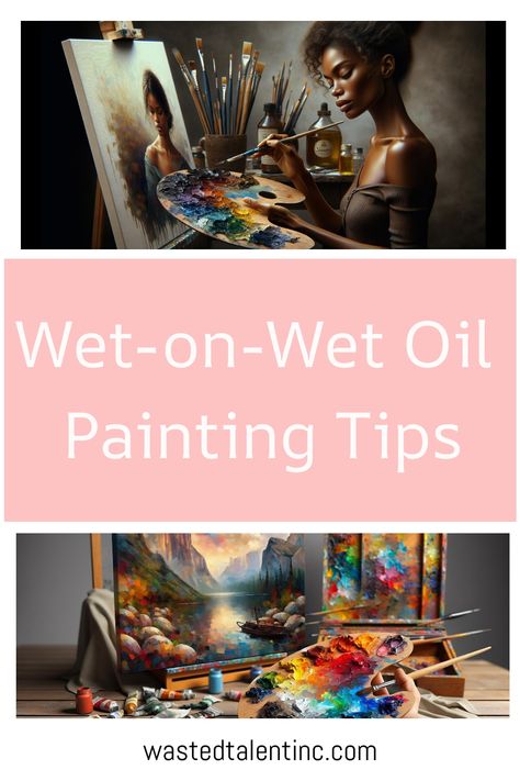 An artist painting at an easel with a vibrant palette of colors, above text reading "Wet-on-Wet Oil Painting Tips" and website address at bottom. Wet On Wet Painting, Oil Painting Tips, Spatial Relationships, Art Advice, Oil Painting Tutorial, Beginner Art, Creating Texture, Palette Knife Painting, Bob Ross