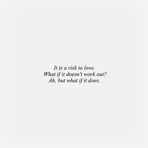 it is a risk to love. what if it doesn't work out? ah, but what if it does.  #love #quote What If It Doesnt Work Out Quotes, What If It Does Work Out, Ah But What If It Does, Love Risk Quotes, What If It All Works Out, Quotes About Risk, Risk Quotes, Royal Quotes, Compliments For Her