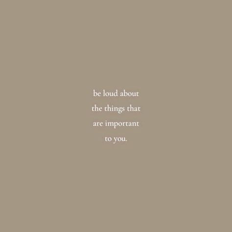 Be loud about the things that are important to you. #brown #white #quoteoftheday #qoutes #qoute #aesthetic #fashion #art #beige #beigeaesthetic Important Aesthetic, Beige Quotes, Beige Aesthetic, The Thing Is, Aesthetic Fashion, The Things, Quote Of The Day, Fashion Art, Things That