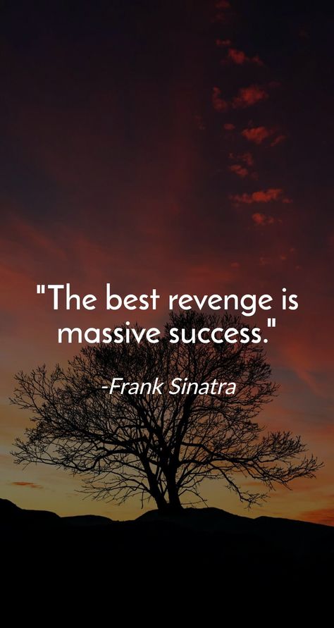 The best revenge is massive success. -Frank Sinatra The Best Revenge Is Massive Success, The Best Revenge Quotes, Revenge Quotes, Best Revenge, Positive Quotes Wallpaper, Hustle Quotes, Sweet Revenge, The Best Revenge, Senior Quotes