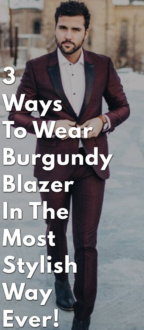 3-Ways-To-Wear-Burgundy-Blazer-In-The-Most-Stylish-Way-Ever! Burgundy Blazer Outfit Mens, Mens Burgundy Blazer, Burgundy Blazer Outfit, Burgundy Suit Men, Burgandy Blazer, 3 Ways To Wear, Burgundy Blazer, Burgundy Jacket, Burgundy Suit