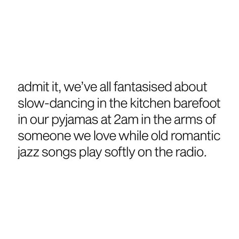 admit it, we’ve all fantasised about slow-dancing in the kitchen barefoot in our pyjamas at 2am in the arms of someone we love while old… Slow Dancing Aesthetic, Jazz Songs, Slow Dancing, Believe In Yourself Quotes, Dancing In The Kitchen, Goals Quotes, Classy Quotes, Inspirational Words Of Wisdom, Quotes About