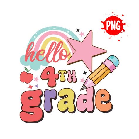 Hello Fourth Grade, First Day Of Fourth Grade, Grade Png, Shirt Sublimation Design, Shirt Sublimation, School Png, Hate Speech, Fourth Grade, 4th Grade