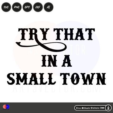 try that in a small town SVG PNG EPS DXF AI Format, For Cricut Design Space, Silhouette, Sublimation, Printers, and CNC cutting machine. make your own t-shirts, mugs, stickers, etc. High quality and easy to use. Try That In A Small Town Svg Free, Try That In A Small Town, Try That In A Small Town Svg, Longing For You, Cricut Craft, Silhouette Ideas, Mugs Stickers, Cricut Projects Vinyl, Space Silhouette