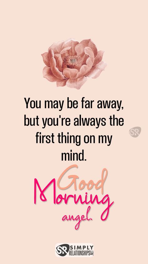 You may be far away, but you're always the first thing on my mind. Good morning, angel. Good Morning Hubby, Romantic Messages For Him, Good Morning For Her, Morning Messages For Him, Cute Good Morning Texts, Sweet Good Morning Images, Good Morning For Him, Morning Message For Him, Morning Texts For Him