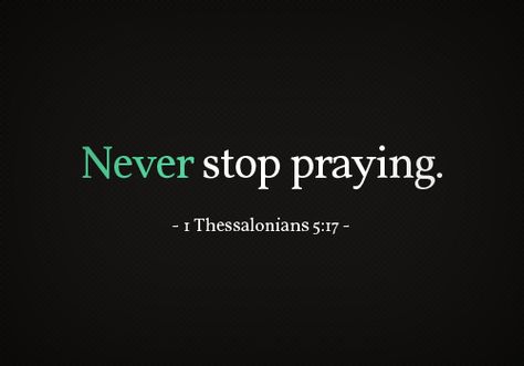 <3 Never Stop Praying, 1 Thessalonians 5 17, 1 Thessalonians, Prayer Board, Verse Quotes, Bible Scriptures, Way Of Life, Faith Quotes, The Words