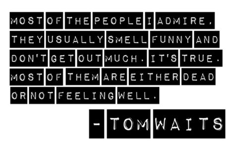 Tom Waits Tom Waits Lyrics, Tom Waits Quotes, Strong Pictures, Softball Games, Tom Waits, Music Images, Pictures Quotes, Lip Service, Favorite Words