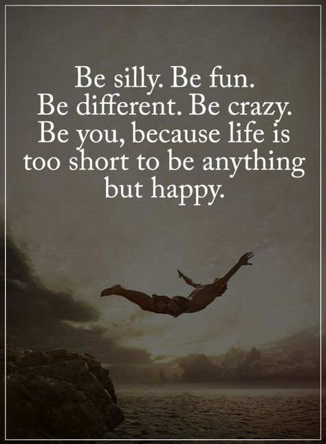 Be Yourself Quotes Be silly be fun be different. Be crazy. Be you, because life is too short to be anything but happy Silly Quotes, Be Silly, Love Anniversary Quotes, Crazy Quotes, Short Inspirational Quotes, Life Is Too Short, Motivational Quotes For Life, Short Quotes, Reality Quotes