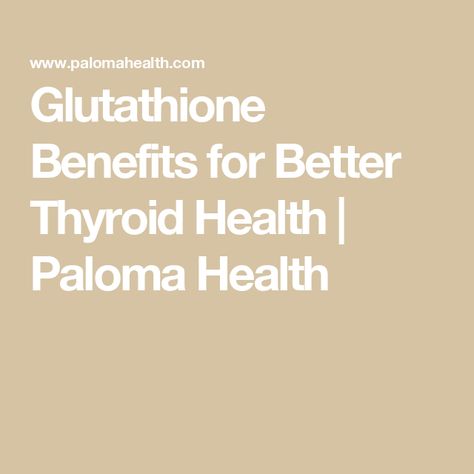 Glutathione Benefits for Better Thyroid Health | Paloma Health Glutathione Benefits, Symptom Tracker, Brain Tissue, Poor Nutrition, Inflammatory Diet, Nutritional Deficiencies, Thyroid Hormone, Thyroid Health, Insulin Resistance