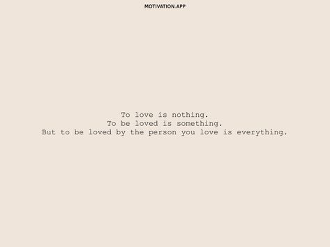 To love is nothing. To be loved is something. But to be loved by the person you love is everything. From the Motivation app: https://motivation.app/download To Be Known Is To Be Loved, To Be Loved Is To Be Seen, To Be Loved Is To Be Known, Patient Love Quotes, Motivation App, Love Is Everything, To Be Loved, How To Show Love, Some Words