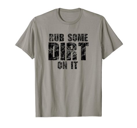 PRICES MAY VARY. Lightweight, Classic fit, Double-needle sleeve and bottom hem Rub Some Dirt On It, Tough Mudder, Stop Crying, Shirts With Sayings, Branded T Shirts, Top Styles, Top Shirt, Fashion Branding, Cricut