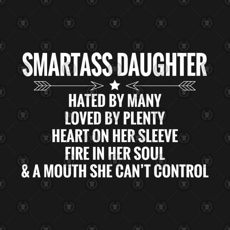 smartass daughter Crazy Daughter Quotes Funny, Funny Daughter Quotes From Mom, Daughter Humor, Mother Daughter Quotes Funny, For Mom Quotes, Daughter Quotes Funny, Smartass Shirts, Smartass Quotes, Mom Quotes From Daughter