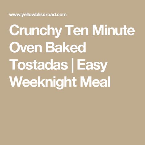 Crunchy Ten Minute Oven Baked Tostadas | Easy Weeknight Meal Homemade Tostada Shells, Baked Tostadas, Tostada Shells, Tostada Recipes, Refried Beans Recipe, Mexican Street Corn Salad, Chips And Salsa, Slow Cooker Beef, Easy Dinners