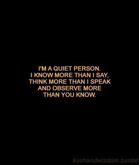 I Am A Quiet Person Quotes, I See More Than You Think Quotes, How To Be A More Quiet Person, Being A Quiet Person Quotes, I Am Quiet Quotes, I Know More Than I Say Quotes, How To Be Quiet Person, Keeping To Myself, Quiet Personality