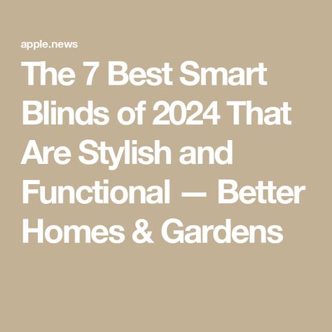 The 7 Best Smart Blinds of 2024 That Are Stylish and Functional — Better Homes & Gardens Smart Blinds, 2025 Trends, Blinds And Shades, Blinds Design, Window Blinds, Shades Blinds, Blinds For Windows, Better Homes And Gardens, Better Homes