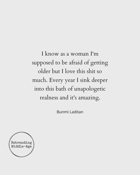 I Love Getting Older Quotes, The Older You Get The More You Realize Life, Grow Old Gracefully Quotes, Growing Older Quotes Woman Wisdom, Growing Old Quotes Aging Gracefully, As I Get Older Quotes, 40 Year Old Women Quotes, Growing Into A Woman Quotes, Quotes About Growing Up Getting Older