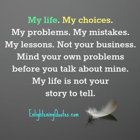 Mind your own problems before you talk about mine Bragging Quotes, My Life My Choice, Business Mind, Choices Quotes, Women Health Care, Women Health, Mind You, Life Choices, Life Is A Journey