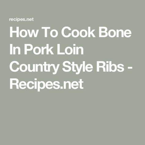 How To Cook Bone In Pork Loin Country Style Ribs - Recipes.net Bone In Pork Loin Country Style Ribs, Loin Country Style Ribs, Pork Loin Country Style Ribs, Country Ribs Recipe, Bone In Pork Loin, Pork Loin Ribs, Country Ribs, Ribs Recipes, Country Style Ribs