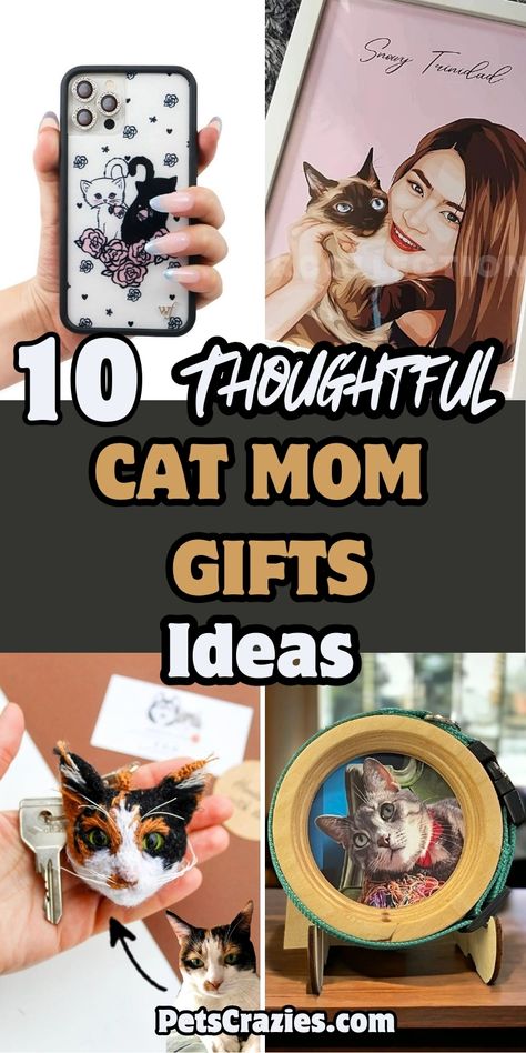 Image features four unique gift ideas for cat moms. Top left: a custom phone case with cat illustrations. Top right: a personalized portrait of a cat mom and her cat. Bottom left: a handmade cat head keychain. Bottom right: a circular wooden photo frame with a cat picture. The text reads "10 Thoughtful Cat Mom Gifts Ideas" in bold white and tan fonts, presenting heartwarming gift options for cat moms looking for personalized and creative presents. Pet Lover Gifts, Cat People Gifts, Mom Gifts Ideas, Cat Related Gifts, All Ideas, Mom Gift Ideas, Gifts For Cat Lovers, Cat Sitter, Pet Mom